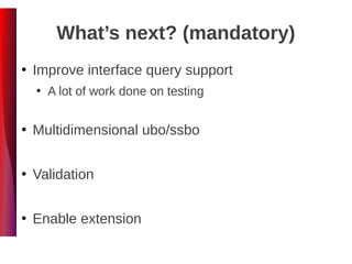 What’s next? (mandatory)
●
Improve interface query support
●
A lot of work done on testing
●
Multidimensional ubo/ssbo
●
Validation
●
Enable extension
 