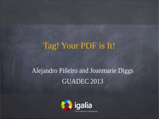 Tag! Your PDF is It!
Alejandro Piñeiro and Joanmarie Diggs
GUADEC 2013
 
