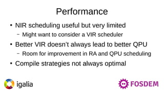 Performance
●
NIR scheduling useful but very limited
– Might want to consider a VIR scheduler
●
Better VIR doesn’t always lead to better QPU
– Room for improvement in RA and QPU scheduling
●
Compile strategies not always optimal
 