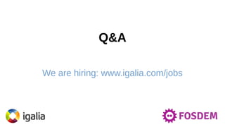 Q&A
We are hiring: www.igalia.com/jobs
 