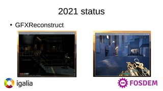 2021 status
●
GFXReconstruct
 