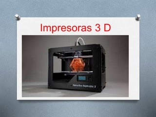 Impresoras 3 D
 