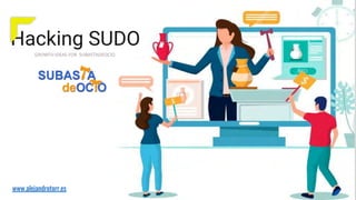 Hacking SUDO
GROWTH IDEAS FOR SUBASTADEOCIO
www.alejandrotorr.es
 