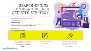 Link building with relevant blogs
Comments on related news, blogs
(i.e.: Toon’s comment on El País
article).
Participate in third parties
forums.
Audit competition's Keywords
linkbuilding, etc (see: SEM Rush,
Open Site Explorer, WooRank,
Majestic SEO)
SEARCH ENGINE
OPTIMIZATION (SEO)
OFF-SITE STRATEGY
www.alejandrotorr.es
 