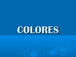 COLORES

 