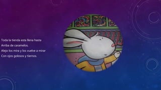 Toda la tienda esta llena hasta
Arriba de caramelos.
Alejo los mira y los vuelve a mirar
Con ojos golosos y tiernos.
 