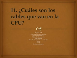 20-pines ATX.
4-pin de alimentacion auxiliar.
de alimentacion SATA.
Molex de alimentación.
Berg energía.
Caso de alimentación de ventilador.
SATA.
PATA.
Unidad de disquete.
 