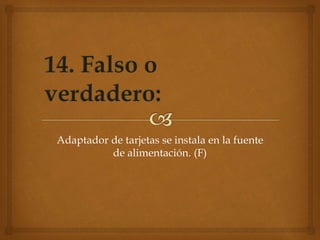 Adaptador de tarjetas se instala en la fuente
de alimentación. (F)
 