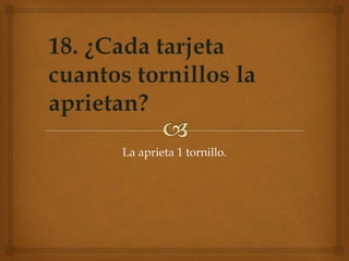 La aprieta 1 tornillo.
 