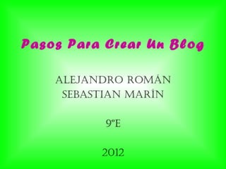 Pasos Para Crear Un Blog Alejandro Román Sebastian Marín 9ºe 2012 