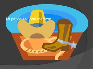 Mi patico es John Marston.