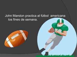 John Marston practica al fútbol americana
los fines de semana.