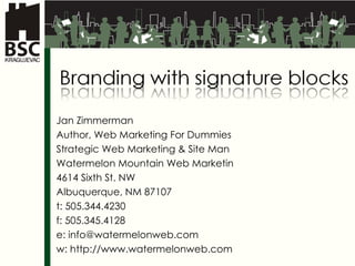 Jan Zimmerman Author, Web Marketing For Dummies Strategic Web Marketing & Site Man Watermelon Mountain Web Marketin 4614 Sixth St. NW Albuquerque, NM 87107 t: 505.344.4230 f: 505.345.4128 e: info@watermelonweb.com w: http://www.watermelonweb.com 