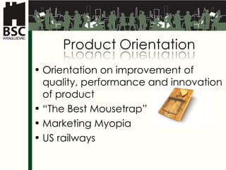 Orientation on improvement of quality, performance and innovation of product “ The Best Mousetrap ” Marketing  Myopia US  railways  