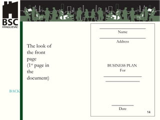 _______________________ Name _______________________ Address BUSINESS PLAN  For ___________________ _________________ ___________ Date The look of the front page (1 st  page in the document ) BACK 