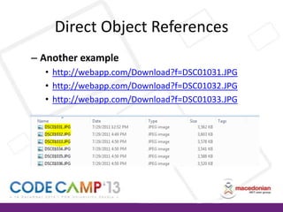 Direct Object References
– Another example
• http://webapp.com/Download?f=DSC01031.JPG
• http://webapp.com/Download?f=DSC01032.JPG
• http://webapp.com/Download?f=DSC01033.JPG

 