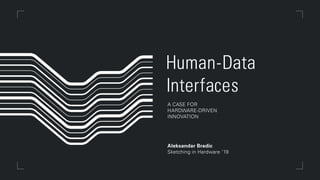 Human-Data Interfaces: A case for hardware-driven innovation