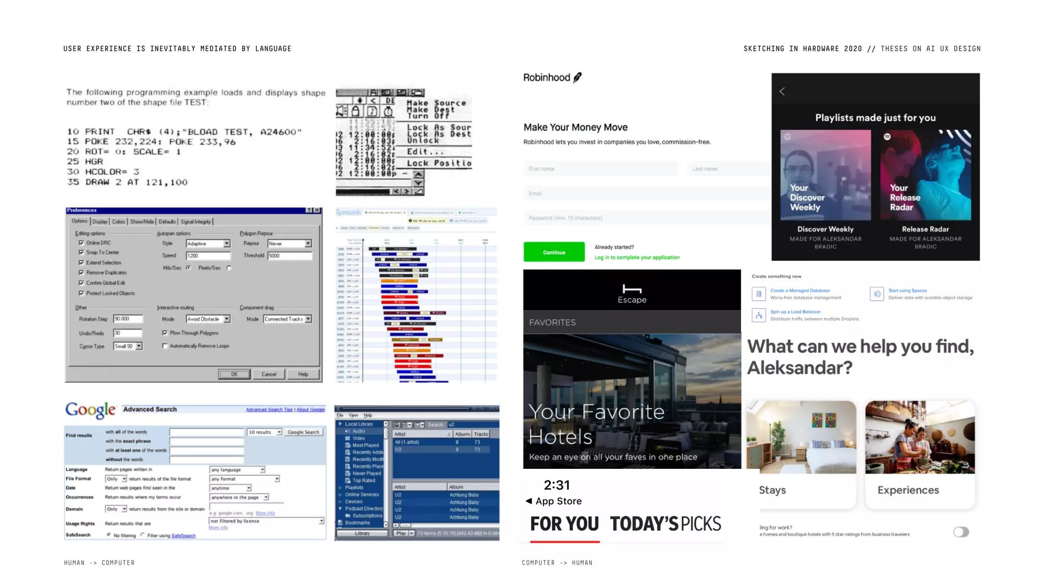 USER EXPERIENCE IS INEVITABLY MEDIATED BY LANGUAGE SKETCHING IN HARDWARE 2020 // THESES ON AI UX DESIGN
HUMAN -> COMPUTER COMPUTER -> HUMAN
 