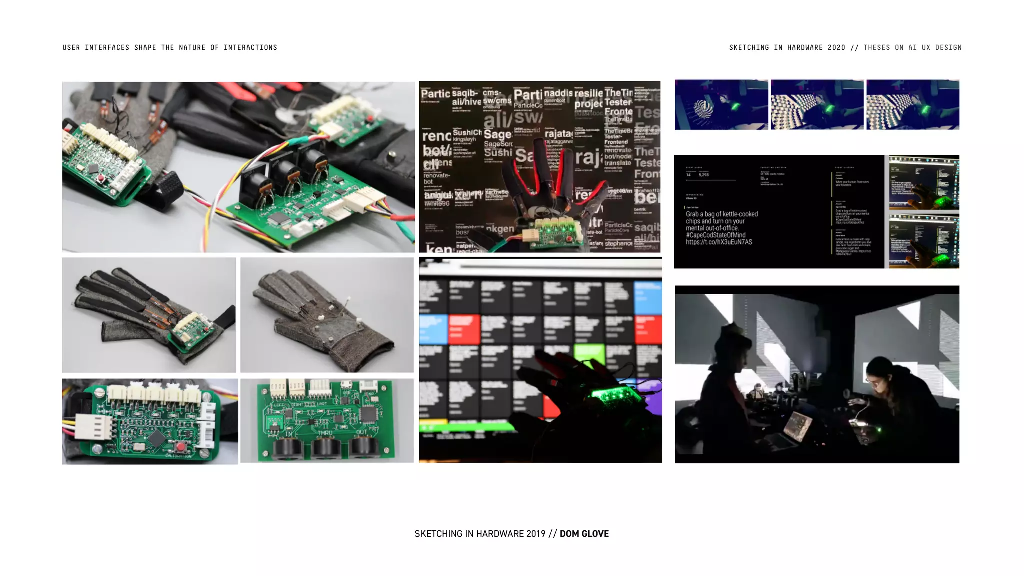 USER INTERFACES SHAPE THE NATURE OF INTERACTIONS SKETCHING IN HARDWARE 2020 // THESES ON AI UX DESIGN
SKETCHING IN HARDWARE 2019 // DOM GLOVE
 