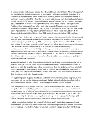 Ni kada su nemačke motorizovane brigade ušle u Beograd, krećući se lenjo Ulicom Miloša Velikog, osmeh
mu nije silazio s lica, jer beše on siguran da su Nemci valjan i civilizovan narod koji je došao zato da bi
zaveo red u staroj i sklerotičnoj Evropi. Nemački jezik poznavao je dobro još iz mladićkih dana kada je
poslovao s trgovcima iz Vestfalije i Bavarske, a sa novcem koji je imao, u prvim danima okupacije kupio je
slobodu kretanja, noćni "ausvajs", sigurne zalihe hrane iz nemačkih magacina, pa i štofove za nova odela,
ložu u Kabaretskom pozorištu na svakoj predstavi Žanke Stokić i mesto za ćerke u plesnoj školi Mme.
Poljakove. Bio je to njegov način da se bori protiv rata i okupacije. Nije priznavao vanredno stanje,
neprestano ponavljajući kako gospodara Lazara ni jedan rat nije doveo do prosjačkog štapa. Ipak, duboko
u sebi, trgovac štirkom podelio je bogatstvo na delove i stalno mereći novac i zlato, odredio da mu
dotegnu do kraja rata, koji je očekivao u zimu 1942. godine, ili najkasnije sledeće 1943. u proleće...
Ali, Englezi i "oni u čakširama iz Novog sveta", kako je zvao Amerikance, nisu se iskrcali u Dubrovniku, već
na Siciliji, te već u zimu 1943. godine Lazar Hodžić i njegova porodica počinju da oskudevaju. No, odela
sašivena od engleskog tvida kupljenog 1941. na njemu su još izgledala kao nova, a kćeri Anđelka i Ružica i
dalje su išle u plesnu školu u Kosovskoj ulici, ali "na crtu". Novi udarac dogodio se, međutim, već na Uskrs
1944. Američke bombe - izručene na Beograd kao višak smrtonosnog tereta zaostalog za
bombardovanjem naftnih polja kraj Ploeštija - srušile su gospodaru Lazaru preostale stanove koje je
izdavao nemačkim oficirima i njihovim naložnicama. Nestali su luksuzni petosobni i četvorosobni salonski
stanovi u Poenkareovoj, Ulici kneza Pavla i Žorža Klemansoa, pa i onaj najdraži u Ulici Jovana Ristića broj
21. Ostala mu je još samo kuća u mavarskom stilu, u Tolstojevoj 12, a onda su se te jeseni i pod njenim
prozorima pojavili prvi oslobodioci.
Neki od njih želeli su je za sebe. Opsedali su zadnje dvorište, gazili cveće i donosili svoj nameštaj koji su
prekrivali vojničkim šatorskim krilima, ostavljajući ga kao nemu stražu i rečitu opomenu buržujima. Pa
ipak, nisu se uselili dok gospodar Lazar jednog vedrog zimskog dana nije zatečen u predvorju svoje kuće,
sam, u lokvi svoje krvi. Bio je obučen u laki kućni ogrtač, izgledao poput čoveka koji je upravo otvorio
ulazna vrata i tako umrljan sopstvenom krvlju, okrenut licem prema podu, imao nasmejan izraz lica kao
da je trenutak pre smrti video starog znanaca...
Sve je potom izgledalo drugačije. Bogatstvo je nestalo. Neki neznanci ušli su u kuću i pregradili je onim
nameštajem koji je u dvorištu stajao na mrtvoj straži. Majka je izdahnula od tajanstvene bolesti ubrzo
posle useljenja novih stanara, a Anđelku i Ružicu odnegovala je očeva sestra iz Kruševca.
Život je onda prestao da se odvija iz dana u dan i postao dovoljno jednoličan da bi mogla da ga opazi
istorija. Porodična kuća u Tolstojevoj čitava je zaostala novim stanarima, koji su se zvali "zaštićenim".
Jedna generacija bila je "zaštićena" tokom šezdesetih, njihova deca tokom sedamdesetih i osamdesetih
godina, dok su unuci štićeni sve do XXI veka. Kad je i poslednji od stanara umro, za njim je ostao samo
crvotočni nameštaj, dovoljno dobar za pregrađivanje velikih prostorija, te je zgrada u Tolstojevoj 12
vraćena vlasnicama Anđelki Smiljanić, Ružici Vasić i starici Melaniji Hodžić iz Kruševca.
I tako je nastupio dugo očekivani dan za porodice Smiljanić, Vasić i Hodžić. Zbog toga su se od ranog
popodneva dve služavke sašaptavale na slovačkom i skidale kapute gostima koji su pristizali u porodičnu
kuću u Tolstojevoj 12 na Dedinju. Na zabavu su dolazili svi prijatelji triju porodica, članovi Anđelkinog
 