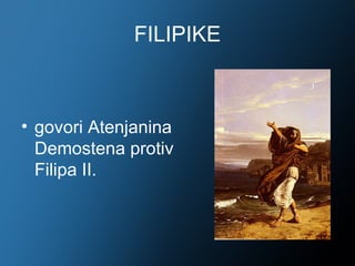 FILIPIKE



• govori Atenjanina
  Demostena protiv
  Filipa II.
 