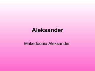 Aleksander Makedoonia   Aleksander  