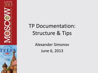 TP Documentation:
Structure & Tips
Alexander Simonov
June 6, 2013
 
