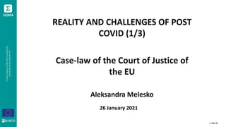 © OECD
REALITY AND CHALLENGES OF POST
COVID (1/3)
Case-law of the Court of Justice of
the EU
Aleksandra Melesko
26 January 2021
 