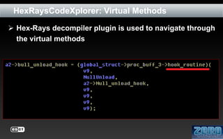 HexRaysCodeXplorer: Virtual Methods
 Hex-Rays decompiler plugin is used to navigate through
the virtual methods

 