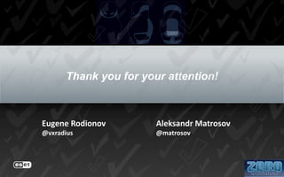 Thank you for your attention!

Eugene Rodionov

Aleksandr Matrosov

@vxradius

@matrosov

 