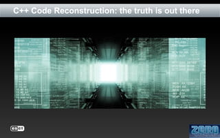 C++ Code Reconstruction: the truth is out there

 