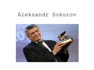 Aleksandr Sokurov
 