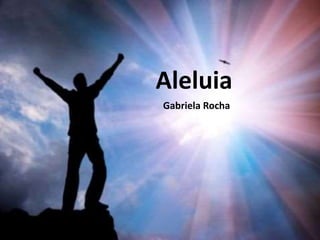 Aleluia
Gabriela Rocha
 