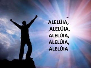 ALELÚIA,
ALELÚIA,
ALELÚIA,
ALELÚIA,
ALELÚIA
 