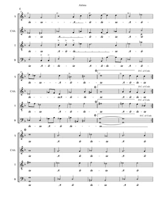 &
&
V
?
b
b
b
b
S
CAlt.
T
B
21
21
21
˙ ˙
lu
lu
lu
lu -
-
-
- ia
ia
ia
ia -
-
-
- -
-
-
- -
-
-
- -
-
-
- -
-
-
-
˙
b ˙
n
lu
lu
lu
lu -
-
-
- ia
ia
ia
ia
˙ ˙
lu
lu
lu
lu -
-
-
- ia
ia
ia
ia
˙ œ
>
œ
>
ia
ia
ia
ia A
A
A
A -
-
-
- le
le
le
le -
-
-
-
22
22
Ó œ œ
A
A
A
A -
-
-
- -
-
-
-
˙
b œ œ
n
A
A
A
A -
-
-
- -
-
-
- -
-
-
- -
-
-
-
œ
>
œ
>
œ
>
œ
b
A
A
A
A -
-
-
- le
le
le
le -
-
-
- lu
lu
lu
lu -
-
-
- -
-
-
- -
-
-
- -
-
-
- -
-
-
- -
-
-
-
˙ ˙
lu
lu
lu
lu -
-
-
- ia
ia
ia
ia
23
23
.
œ
J
œ œ œ
le
le
le
le -
-
-
- lu
lu
lu
lu -
-
-
- ia
ia
ia
ia -
-
-
-
.
œ
j
œ œ œ
b
le
le
le
le -
-
-
- lu
lu
lu
lu -
-
-
- ia
ia
ia
ia
.
˙ œ
ia
ia
ia
ia
.
œ
j
œ
œ œ œ
A
A
A
A -
-
-
- le
le
le
le -
-
-
- lu
lu
lu
lu -
-
-
- ia
ia
ia
ia
24
24
˙ ˙
b
A
A
A
A -
-
-
- le
le
le
le -
-
-
-
˙ ˙
A
A
A
A -
-
-
- le
le
le
le
˙
˙
b ˙
b
A
A
A
A -
-
-
- le
le
le
le
˙
b
˙
b
A
A
A
A -
-
-
- le
le
le
le -
-
-
-
&
&
V
?
b
b
b
b
..
..
..
..
S
CAlt.
T
B
25
25œ œ
b ˙ œ
lu
lu
lu
lu -
-
-
- ia
ia
ia
ia -
-
-
- -
-
-
- -
-
-
- A
A
A
A -
-
-
-
˙
b œ
b œ œ
lu
lu
lu
lu -
-
-
- -
-
-
- -
-
-
- -
-
-
- iaA
iaA
iaA
iaA -
-
-
-
œ
b œ ˙
b œ
lu
lu
lu
lu -
-
-
- ia
ia
ia
ia A
A
A
A -
-
-
-
œ
b œ œ
b œ œ
A
lu
lu
lu
lu -
-
-
- ia
ia
ia
ia A
A
A
A -
-
-
- le
le
le
le
26
˙
n ˙
#
le
le
le
le -
-
-
- lu
lu
lu
lu -
-
-
- -
-
-
-
˙
b œ œ
#
le
le
le
le -
-
-
- lu
lu
lu
lu -
-
-
-
˙
b ˙
le
le
le
le -
-
-
- lu
lu
lu
lu -
-
-
- -
-
-
-
œ
n
œ
N ˙
#
lu
lu
lu
lu -
-
-
- -
-
-
- -
-
-
- -
-
-
-
27
fi
w
ia
ia
ia
ia
fi
w
ia
ia
ia
ia
fi w
#
ia
ia
ia
ia
fi
w
w
ia
ia
ia
ia
28
D.C. al Coda
œ œ œ œ
A
A
A
A -
-
-
- le
le
le
le -
-
-
- lu
lu
lu
lu -
-
-
- ia
ia
ia
ia
D.C. al Coda
œ œ œ œ
A
A
A
A -
-
-
- le
le
le
le -
-
-
- lu
lu
lu
lu -
-
-
- ia
ia
ia
ia
D.C. al Coda
œ
N œ œ œ
A
A
A
A
A -
-
-
- le
le
le
le -
-
-
- lu
lu
lu
lu -
-
-
- ia
ia
ia
ia
D.C. al Coda
w
w
&
&
V
?
b
b
b
b
S
CAlt.
T
B
29 fi
w
ia
ia
ia
ia
w
ia
ia
ia
ia
w
#
ia
ia
ia
ia
w
w
ia
ia
ia
ia
.
˙ œ
A
A
A
A le
le
le
le
.
˙ œ
A
A
A
A le
le
le
le
.
˙
b œ
A
A
A
A le
le
le
le
˙
b ˙
A
A
A
A le
le
le
le
˙
b ˙
b
lu
lu
lu
lu -
-
-
- ia
ia
ia
ia
˙
b ˙
lu
lu
lu
lu -
-
-
- ia
ia
ia
ia
˙ ˙
b
lu
lu
lu
lu -
-
-
- ia
ia
ia
ia
˙
n ˙
lu
lu
lu
lu -
-
-
- ia
ia
ia
ia
.
˙ œ
A
A
A
A le
le
le
le
.
˙ œ
A
A
A
A le
le
le
le
˙
b ˙
A
A
A
A le
le
le
le
˙
b ˙
A
A
A
A le
le
le
le
4
Aleluia
 