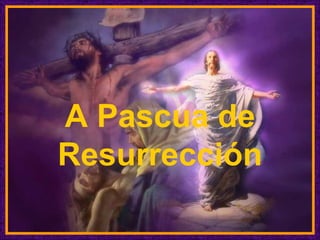 A Pascua de
Resurrección
  ♫ Enciende los parlantes
   HAZ CLIC PARA AVANZAR
 