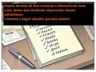 Depois de estar 20 dias cruzando a Alemanha de norte a sul, temos que manifestar alguma das nossas estranhezas: Listamos a seguir atitudes que eles adotam: 