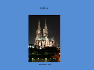 Religião




A Catedral de Colónia
 