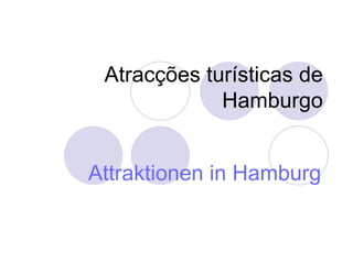 Atracções turísticas de Hamburgo Attraktionen in Hamburg 