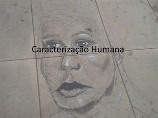 Caracterização Humana
 