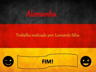 Trabalho realizado por: Leonardo Silva
Alemanha
 