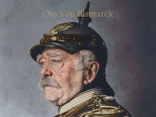 Oto Von Bismarck
 