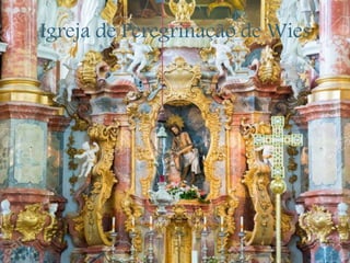 Igreja de Peregrinação de Wies
 