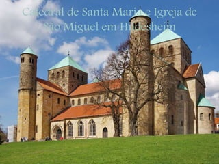 Catedral de Santa Maria e Igreja de
São Miguel em Hildesheim
 