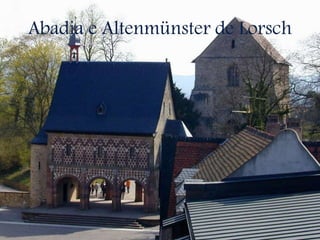 Abadia e Altenmünster de Lorsch
 