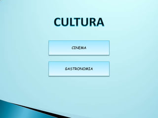 CINEMA




GASTRONOMIA
 