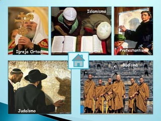 Islamismo




Igreja Ortodoxa               Protestantismo


                               Budismo




Judaísmo
 