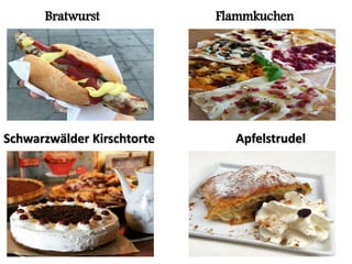 Bratwurst Flammkuchen
Schwarzwälder Kirschtorte Apfelstrudel
 
