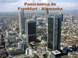 Panorâmica de
Frankfurt - Alemanha
 