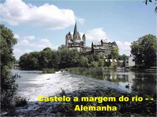 Castelo a margem do rio - -
        Alemanha
 